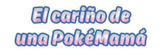 El cariño de una PokéMamá El cariño de una PokéMamá
