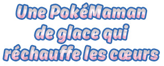 Une PokéMaman de glace qui réchauffe les cœurs Une PokéMaman de glace qui réchauffe les cœurs