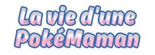 La vie d’une PokéMaman La vie d’une PokéMaman