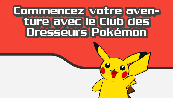 Rejoignez le Club des Dresseurs Pokémon !