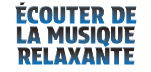 Écouter de la musique relaxante Écouter de la musique relaxante