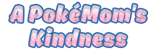 A PokéMom’s Kindness A PokéMom’s Kindness