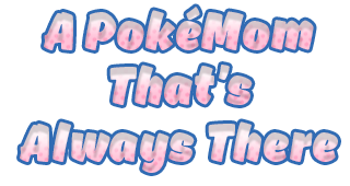 A PokéMom That’s Always There A PokéMom That’s Always There