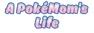 A PokéMom’s Life A PokéMom’s Life